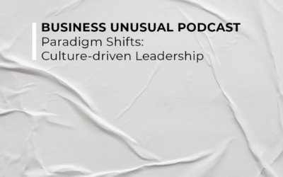 Business Unusual Podcast – Paradigm Shifts Culture-driven Leadership Interview with Ian Fuhr